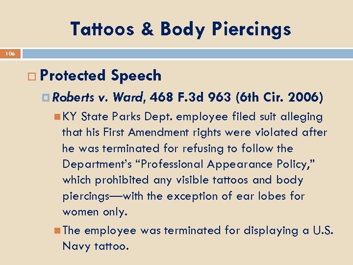 Tattoos & Body Piercings 106 Protected Speech Roberts KY v. Ward, 468 F. 3
