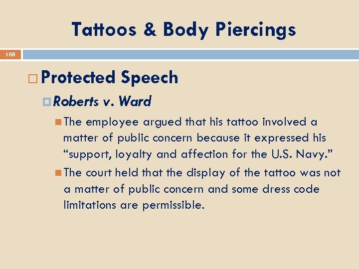 Tattoos & Body Piercings 108 Protected Speech Roberts The v. Ward employee argued that
