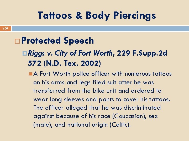Tattoos & Body Piercings 109 Protected Speech Riggs v. City of Fort Worth, 229