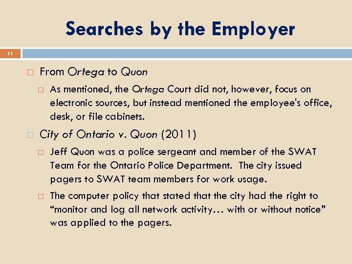 Searches by the Employer 11 From Ortega to Quon As mentioned, the Ortega Court