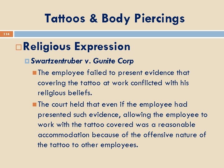 Tattoos & Body Piercings 114 Religious Expression Swartzentruber v. Gunite Corp The employee failed