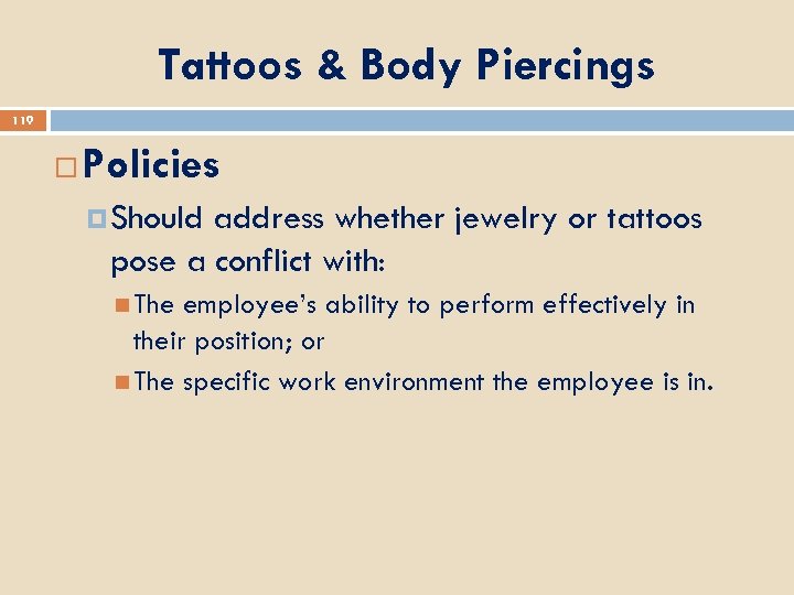 Tattoos & Body Piercings 119 Policies Should address whether jewelry or tattoos pose a