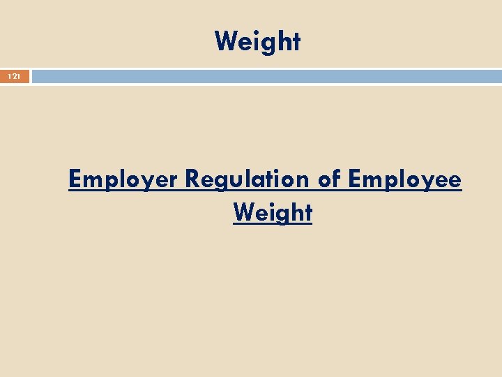 Weight 121 Employer Regulation of Employee Weight 