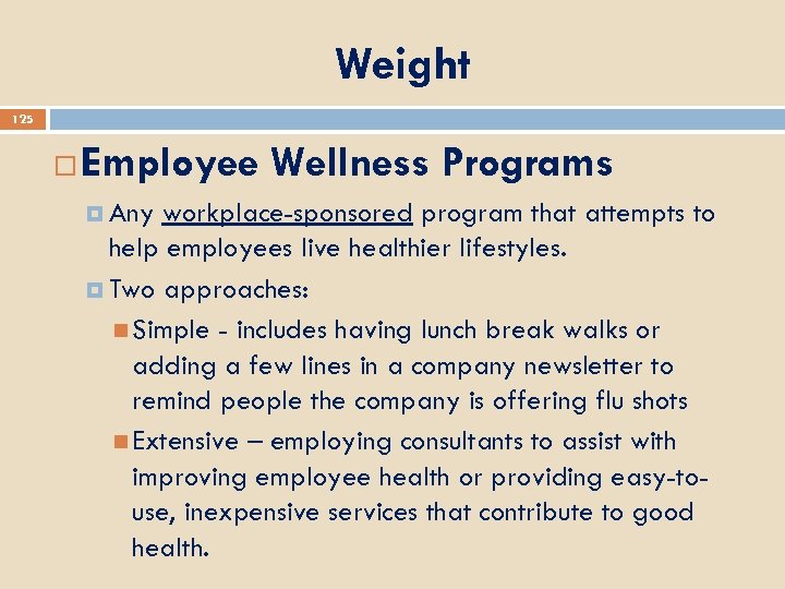 Weight 125 Employee Wellness Programs Any workplace-sponsored program that attempts to help employees live