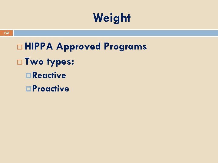 Weight 128 HIPPA Approved Programs Two types: Reactive Proactive 