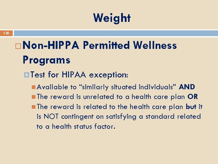 Weight 130 Non-HIPPA Permitted Wellness Programs Test for HIPAA exception: Available to “similarly situated
