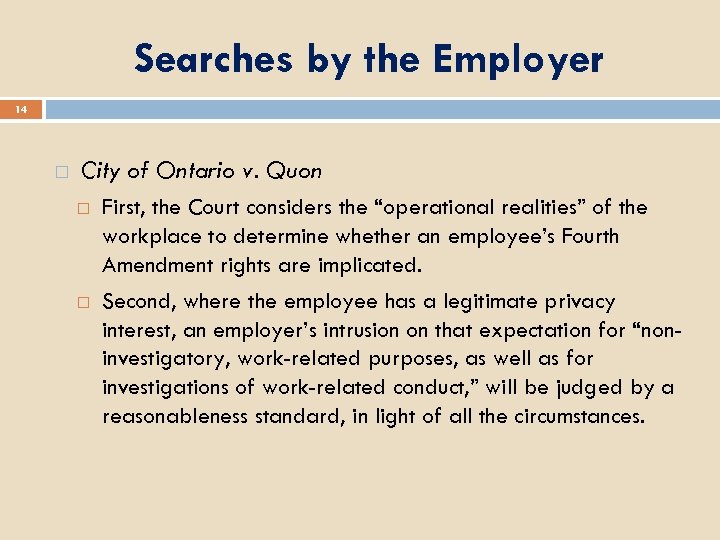 Searches by the Employer 14 City of Ontario v. Quon First, the Court considers