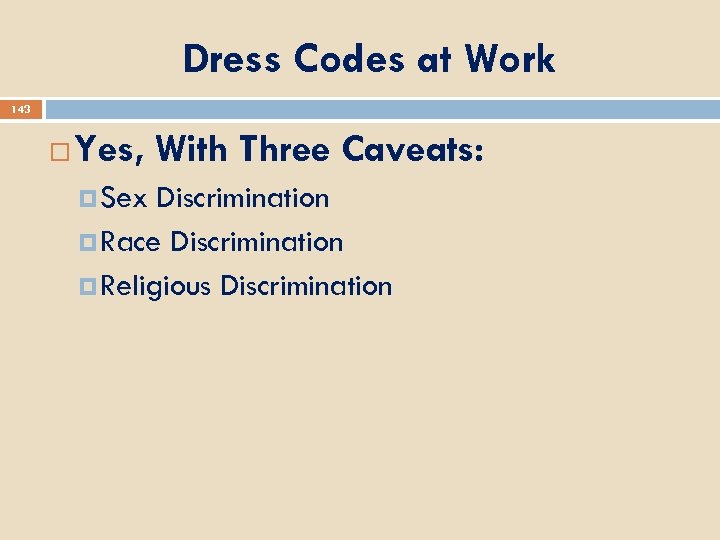 Dress Codes at Work 143 Yes, With Three Caveats: Sex Discrimination Race Discrimination Religious