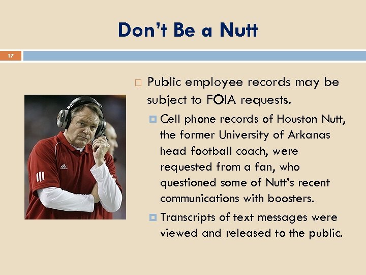 Don’t Be a Nutt 17 Public employee records may be subject to FOIA requests.