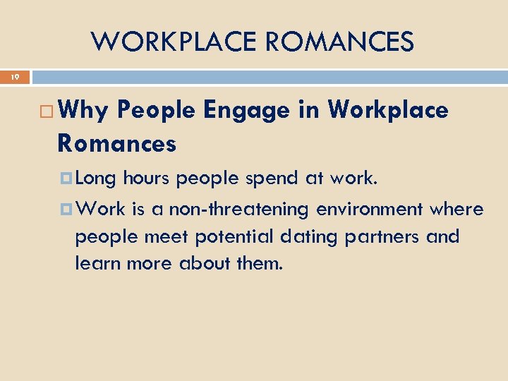 WORKPLACE ROMANCES 19 Why People Engage in Workplace Romances Long hours people spend at