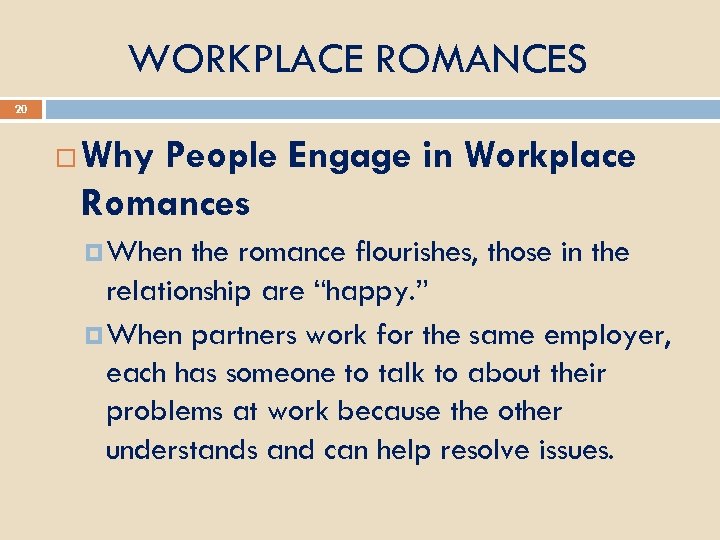 WORKPLACE ROMANCES 20 Why People Engage in Workplace Romances When the romance flourishes, those