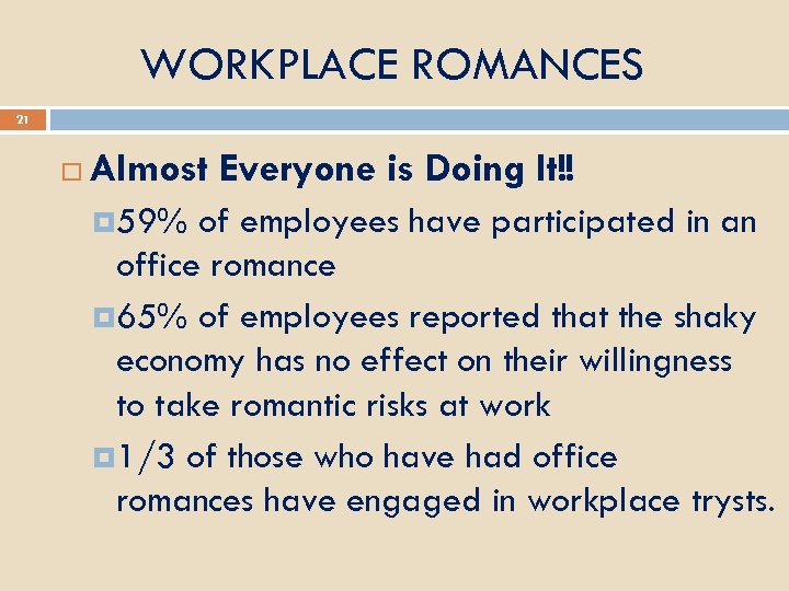 WORKPLACE ROMANCES 21 Almost Everyone is Doing It!! 59% of employees have participated in