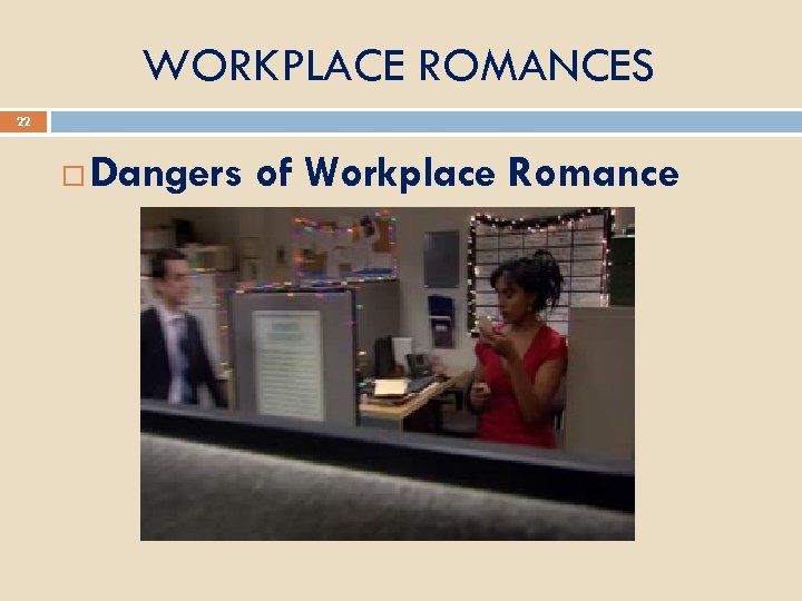 WORKPLACE ROMANCES 22 Dangers of Workplace Romance 