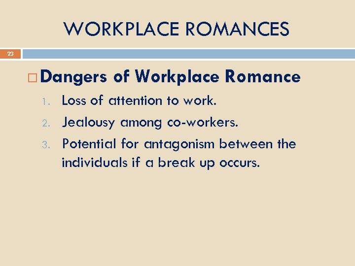WORKPLACE ROMANCES 23 Dangers of Workplace Romance 1. 2. 3. Loss of attention to
