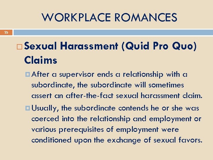 WORKPLACE ROMANCES 25 Sexual Harassment (Quid Pro Quo) Claims After a supervisor ends a