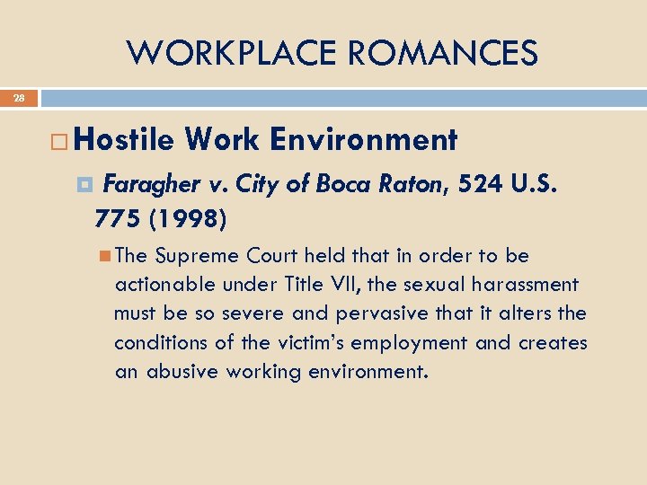 WORKPLACE ROMANCES 28 Hostile Work Environment Faragher v. City of Boca Raton, 524 U.