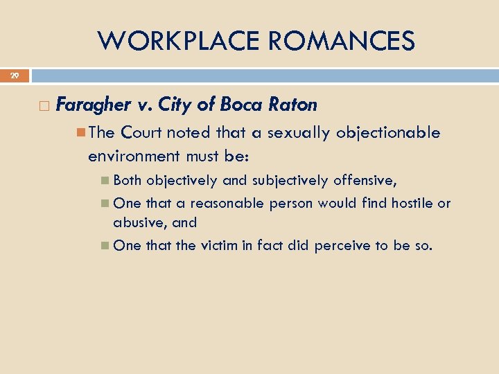 WORKPLACE ROMANCES 29 Faragher v. City of Boca Raton The Court noted that a