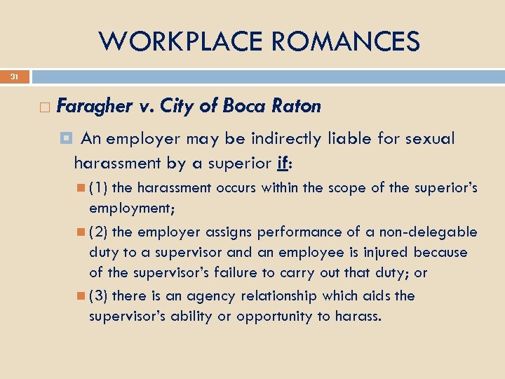 WORKPLACE ROMANCES 31 Faragher v. City of Boca Raton An employer may be indirectly