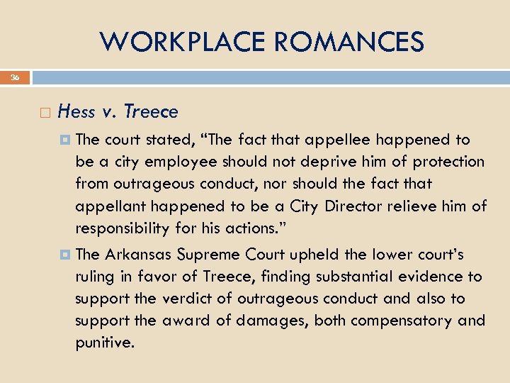 WORKPLACE ROMANCES 36 Hess v. Treece The court stated, “The fact that appellee happened