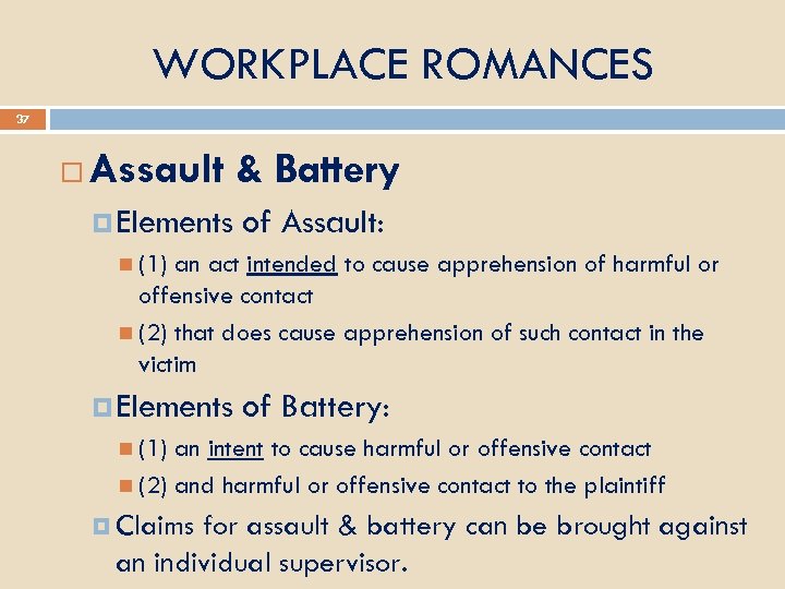 WORKPLACE ROMANCES 37 Assault & Battery Elements of Assault: (1) an act intended to
