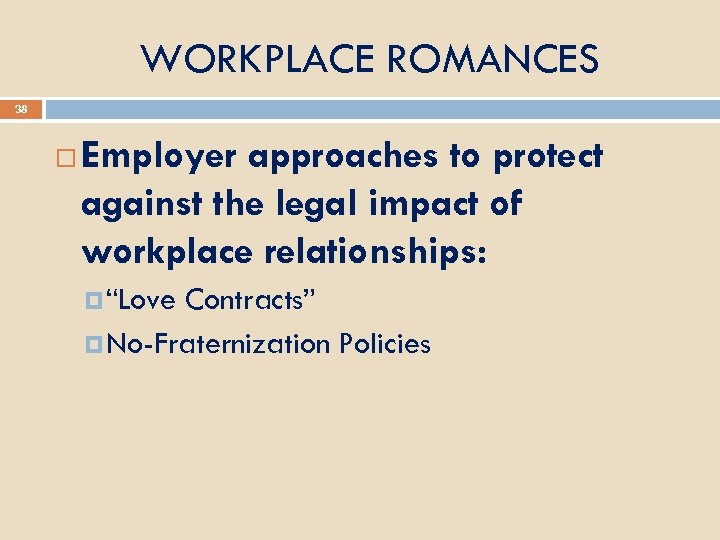 WORKPLACE ROMANCES 38 Employer approaches to protect against the legal impact of workplace relationships: