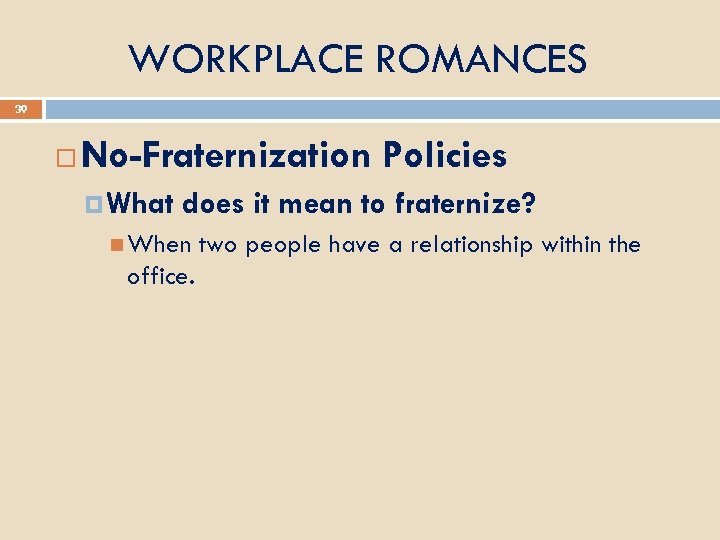 WORKPLACE ROMANCES 39 No-Fraternization Policies What does it mean to fraternize? When office. two