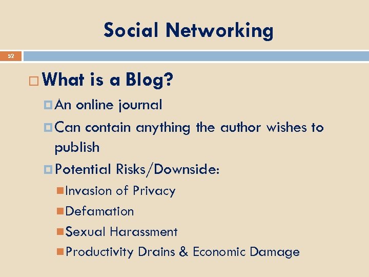 Social Networking 52 What is a Blog? An online journal Can contain anything the