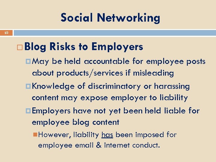 Social Networking 53 Blog Risks to Employers May be held accountable for employee posts