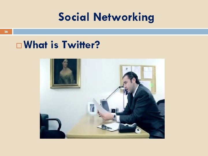Social Networking 56 What is Twitter? 