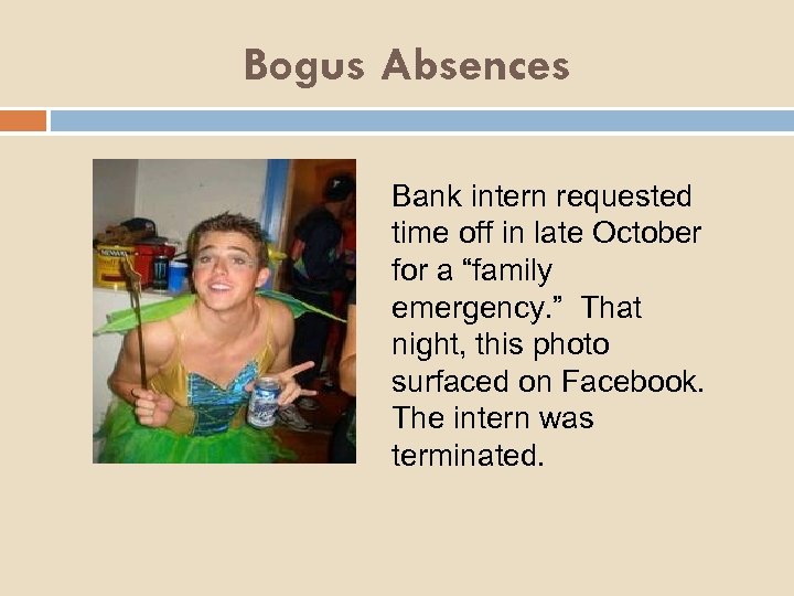 Bogus Absences Bank intern requested time off in late October for a “family emergency.