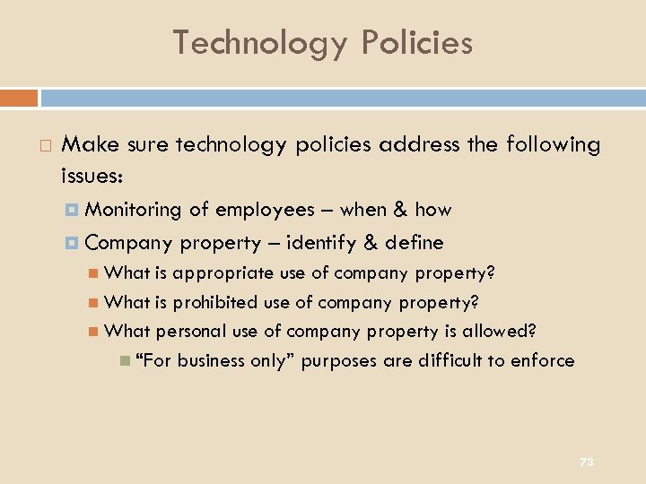 Technology Policies Make sure technology policies address the following issues: Monitoring of employees –
