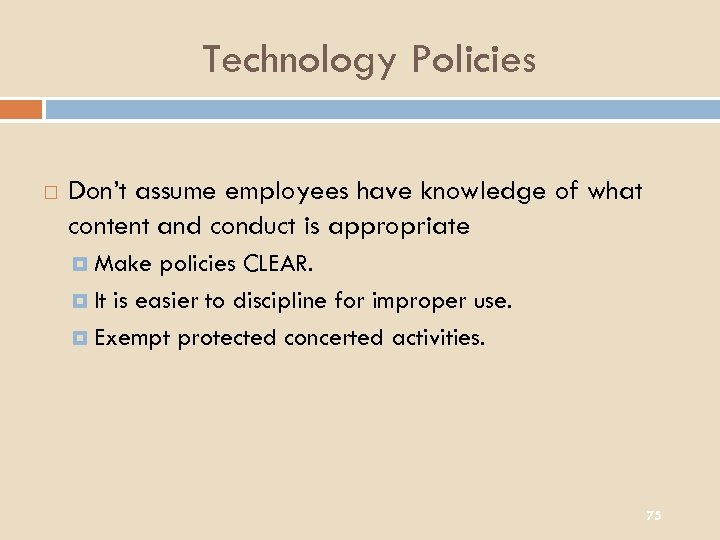 Technology Policies Don’t assume employees have knowledge of what content and conduct is appropriate