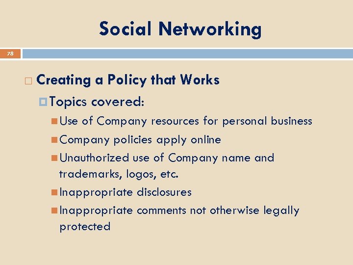 Social Networking 78 Creating a Policy that Works Topics covered: Use of Company resources