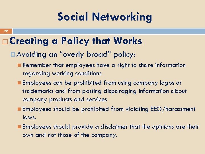 Social Networking 79 Creating a Policy that Works Avoiding an “overly broad” policy: Remember