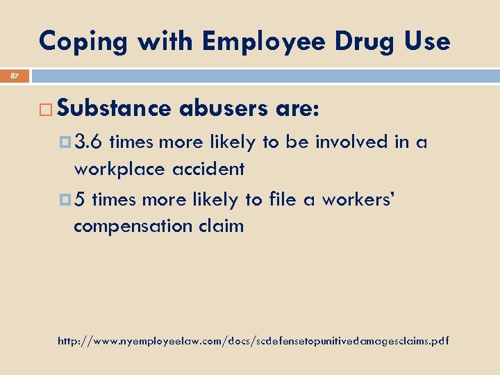 Coping with Employee Drug Use 87 Substance abusers are: 3. 6 times more likely