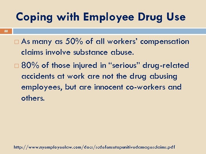 Coping with Employee Drug Use 88 As many as 50% of all workers’ compensation