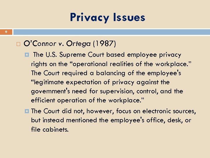 Privacy Issues 9 O’Connor v. Ortega (1987) The U. S. Supreme Court based employee