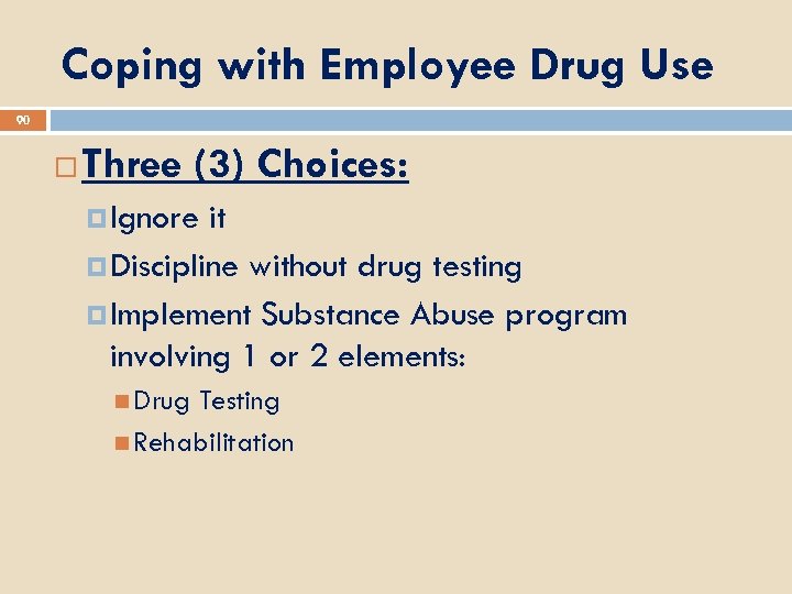 Coping with Employee Drug Use 90 Three (3) Choices: Ignore it Discipline without drug