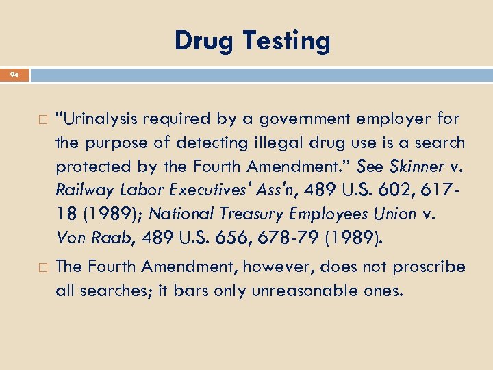 Drug Testing 94 “Urinalysis required by a government employer for the purpose of detecting