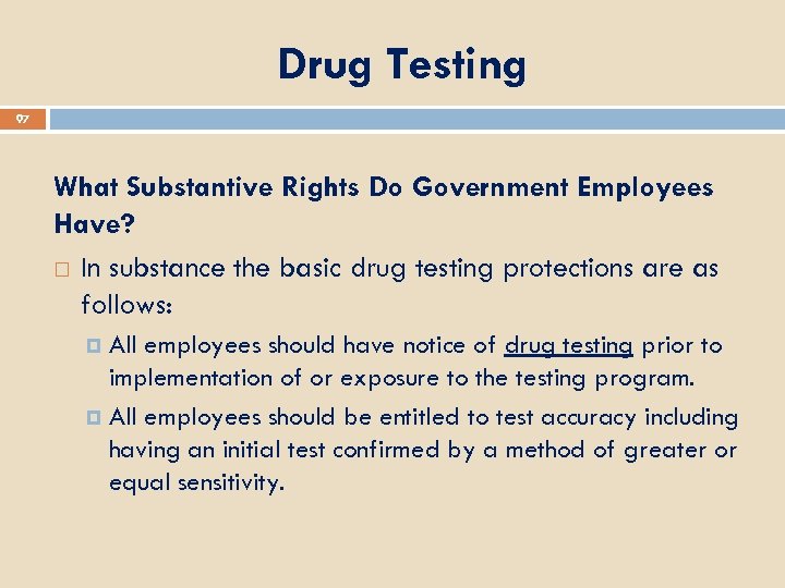 Drug Testing 97 What Substantive Rights Do Government Employees Have? In substance the basic