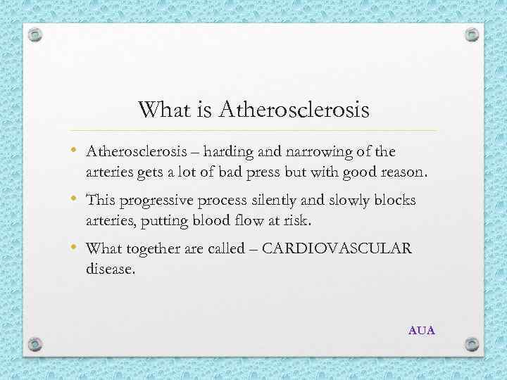 What is Atherosclerosis • Atherosclerosis – harding and narrowing of the arteries gets a