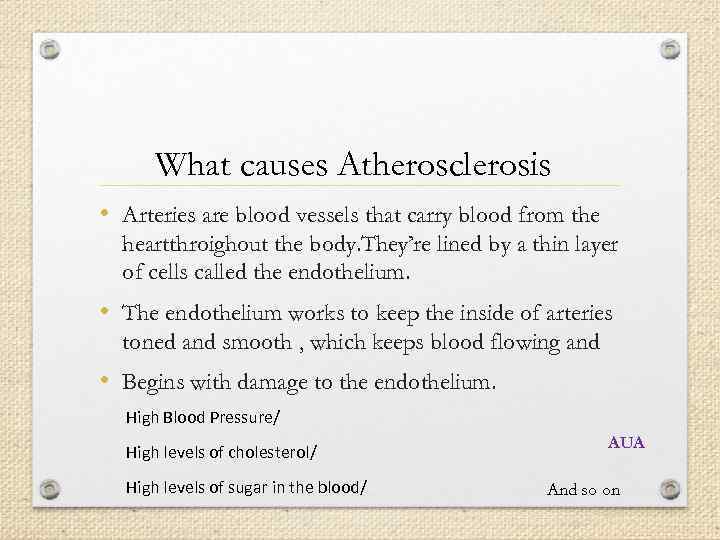 What causes Atherosclerosis • Arteries are blood vessels that carry blood from the heartthroighout