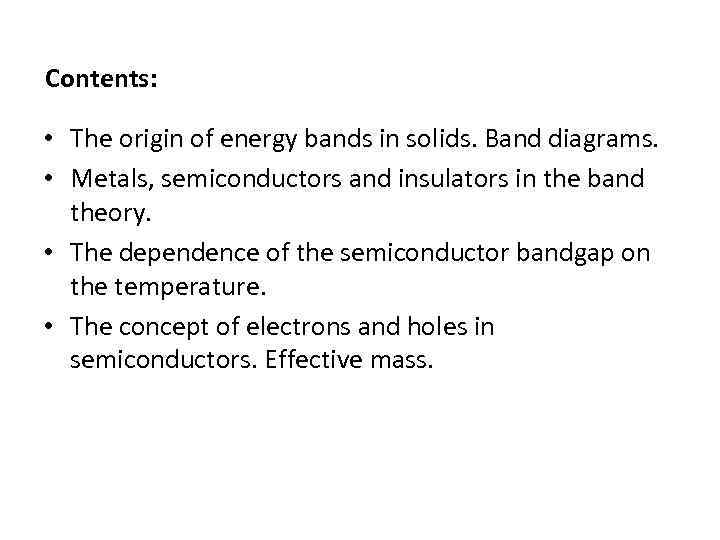 Contents: • The origin of energy bands in solids. Band diagrams. • Metals, semiconductors