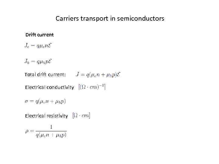 Carriers transport in semiconductors Drift current Total drift current: Electrical conductivity Electrical resistivity 