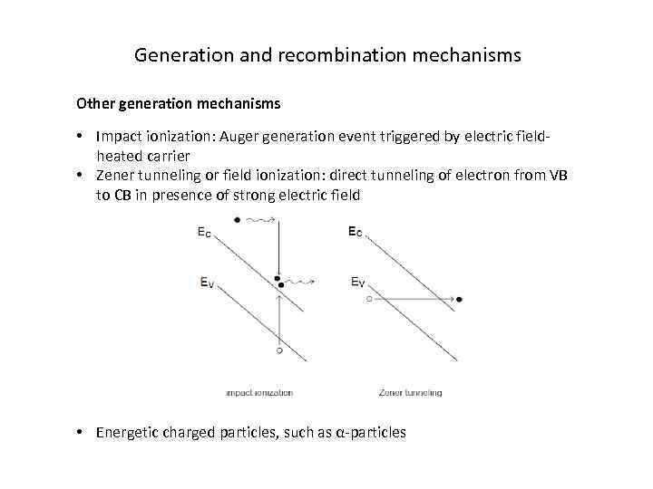 Generation and recombination mechanisms Other generation mechanisms • Impact ionization: Auger generation event triggered