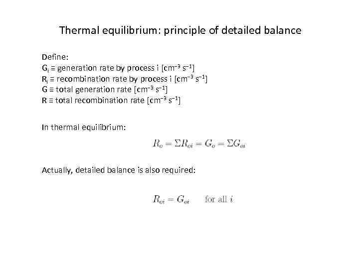 Thermal equilibrium: principle of detailed balance Define: Gi ≡ generation rate by process i