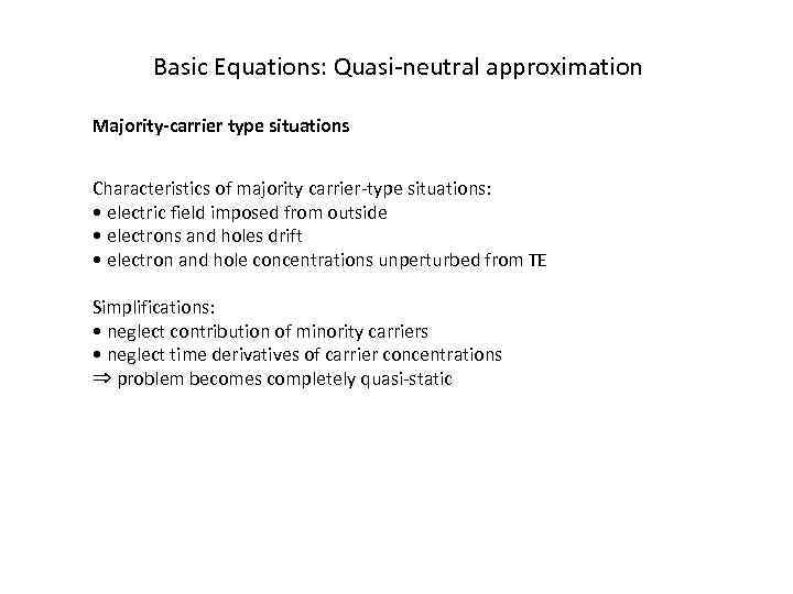 Basic Equations: Quasi-neutral approximation Majority-carrier type situations Characteristics of majority carrier-type situations: • electric