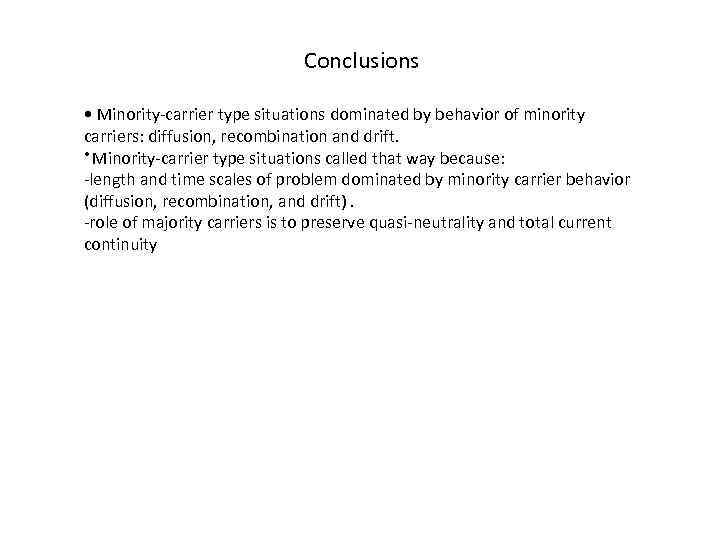 Conclusions • Minority-carrier type situations dominated by behavior of minority carriers: diffusion, recombination and