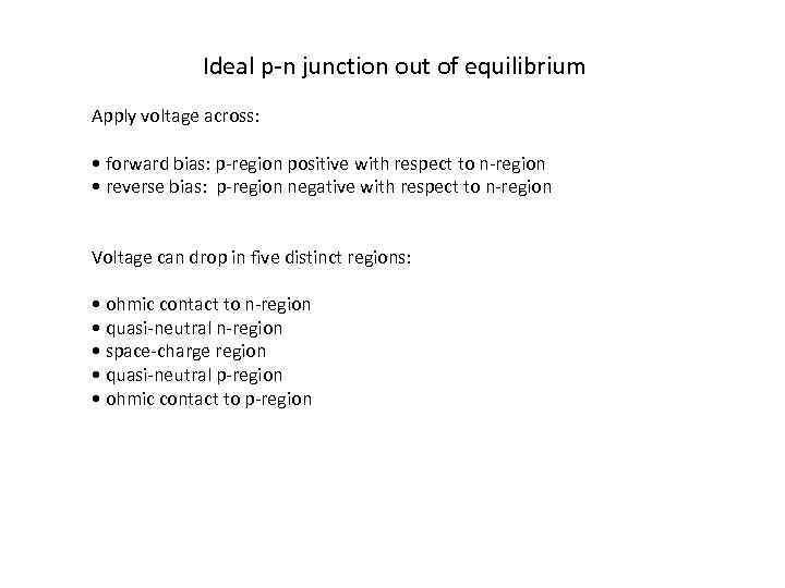 Ideal p-n junction out of equilibrium Apply voltage across: • forward bias: p-region positive