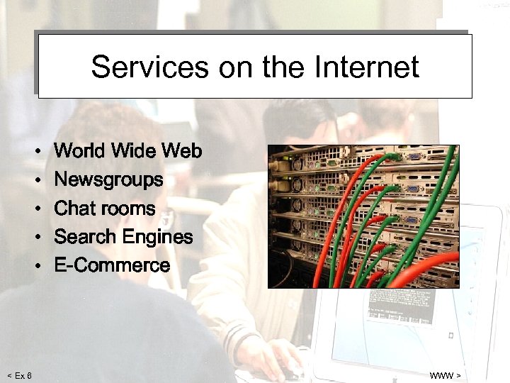 Services on the Internet • • • < Ex 6 World Wide Web Newsgroups